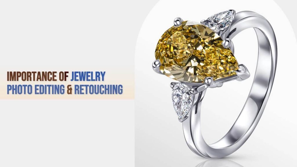 Why Is Jewelry Photo Editing and Retouching Important For Businesses?