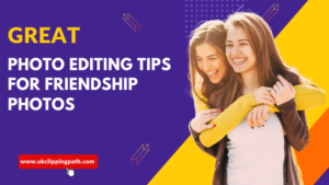 Friendship photo editing tips