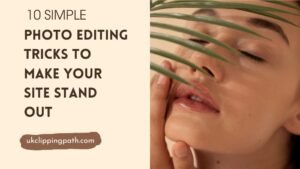 10 Simple Photo Editing Tricks to Make Your Site Stand Out