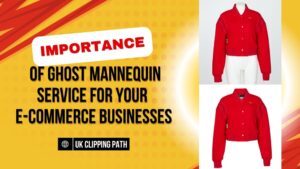 Importance of Ghost Mannequin Service