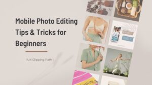 Mobile Photo Editing Tips & Tricks for Beginners