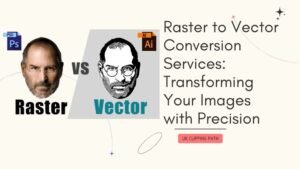 Raster to Vector Conversion Services: Transforming Your Images with Precision