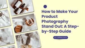 How to Make Your Product Photography Stand Out: A Step-by-Step Guide