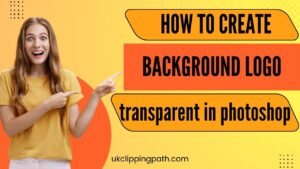 How to create a transparent background in photoshop