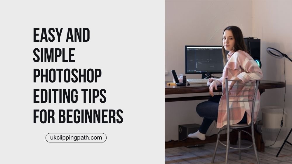 Easy And Simple Photoshop Editing Tips For Beginners