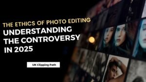 The Ethics of Photo Editing: Understanding the Controversy in 2025