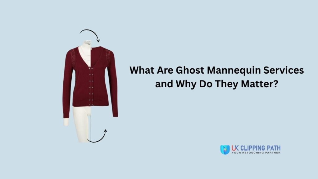 What Are Ghost Mannequin Services and Why Do They Matter